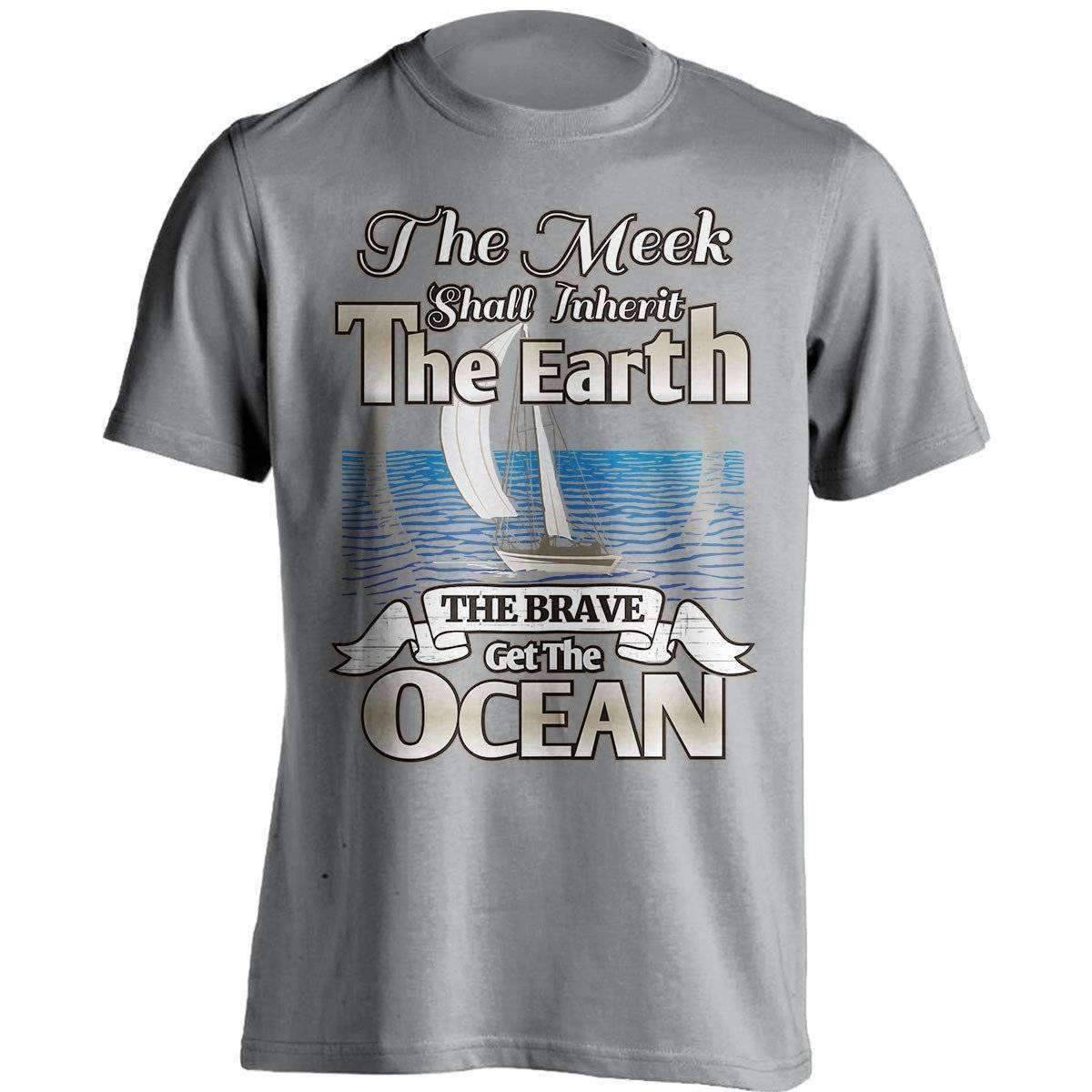 "The Meek Shall Inherit The Earth The Brave Get The Ocean" Sailing T-Shirt - OutdoorsAdventurer