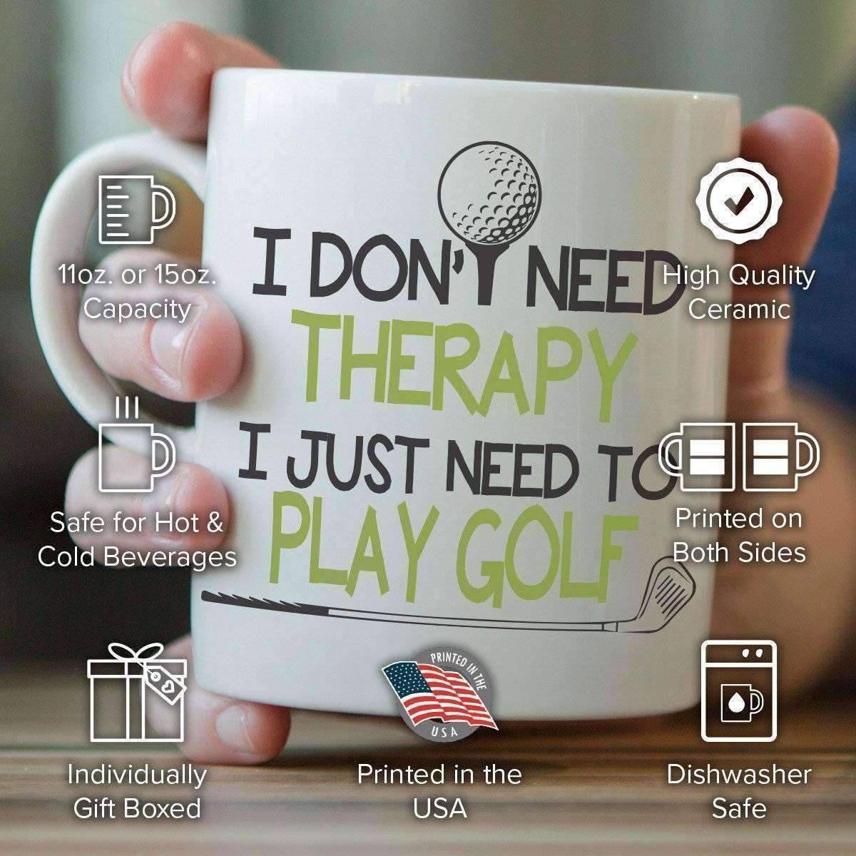 "I Don't Need Therapy I Just Need To Play Golf" Golf Mug - OutdoorsAdventurer