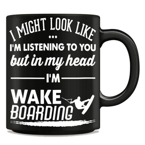"I Might Look Like I'm Listening To You" Wakeboarding Mug - OutdoorsAdventurer