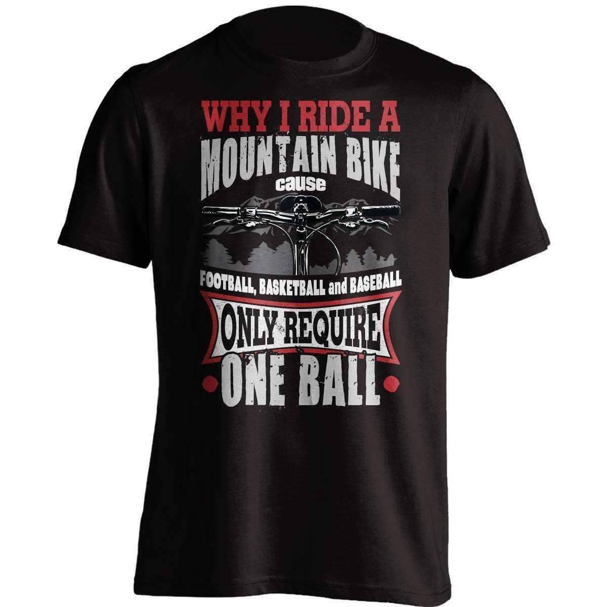 Why I Ride A Mountain Bike T-Shirt