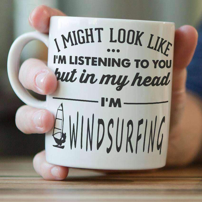 "I Might Look Like I'm Listening To You" Windsurfing Mug - OutdoorsAdventurer